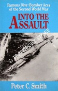 Into The Assault - Famous Dive-Bomber Aces of the Second World War by SMITH, Peter C.